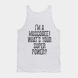 I'm A Muscogee! What's Your Super Power v2 Tank Top